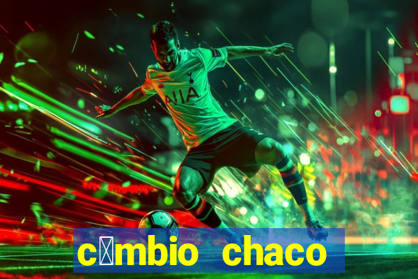 c芒mbio chaco guarani real