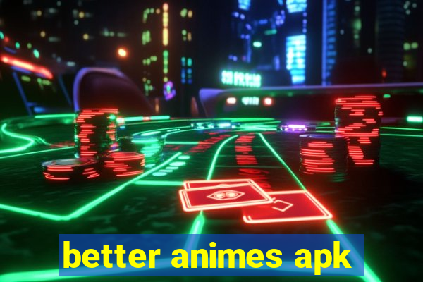 better animes apk