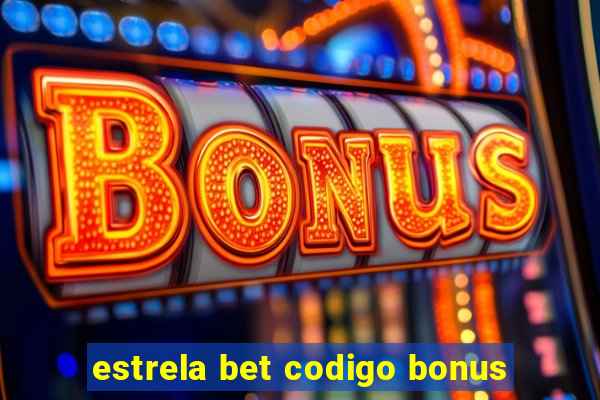 estrela bet codigo bonus