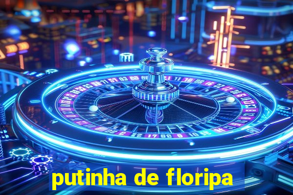 putinha de floripa