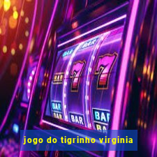 jogo do tigrinho virginia