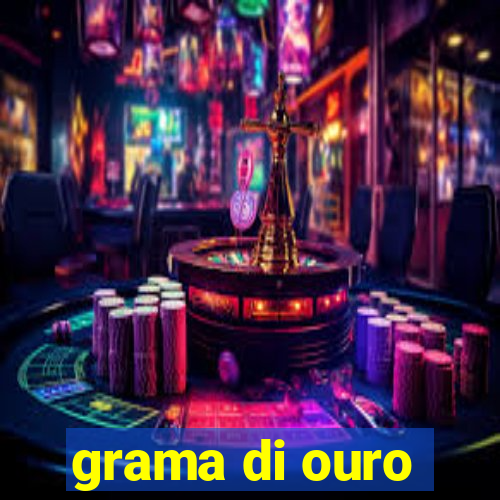 grama di ouro