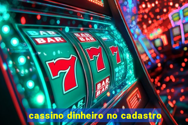 cassino dinheiro no cadastro