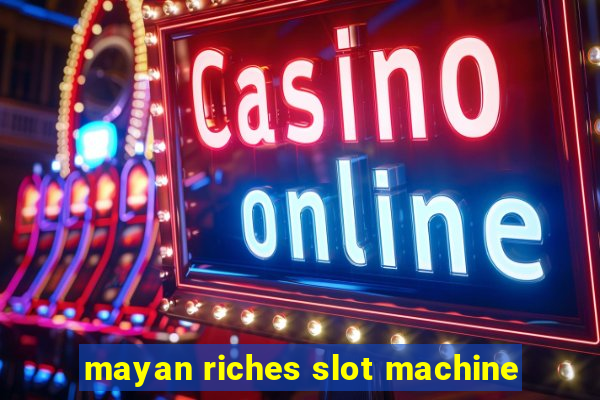 mayan riches slot machine