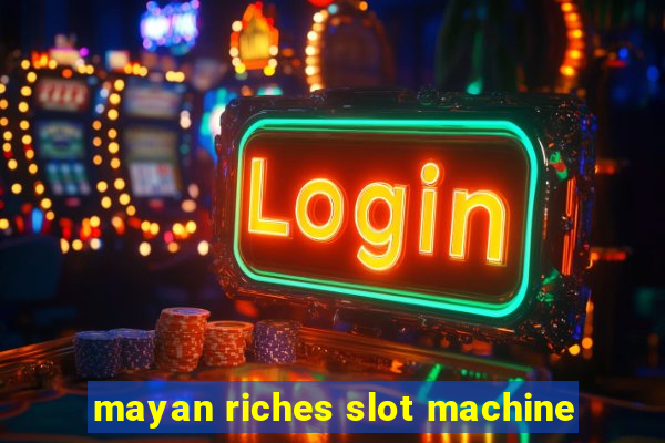 mayan riches slot machine