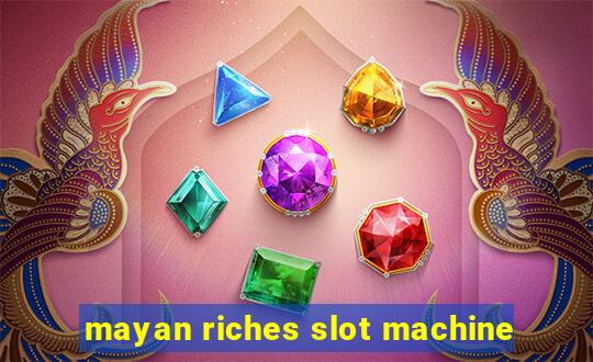 mayan riches slot machine