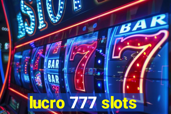 lucro 777 slots