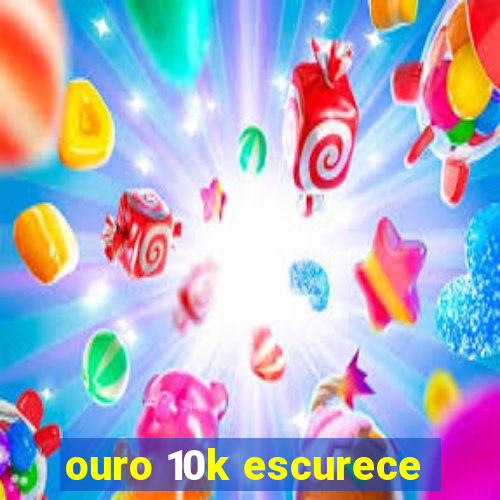 ouro 10k escurece