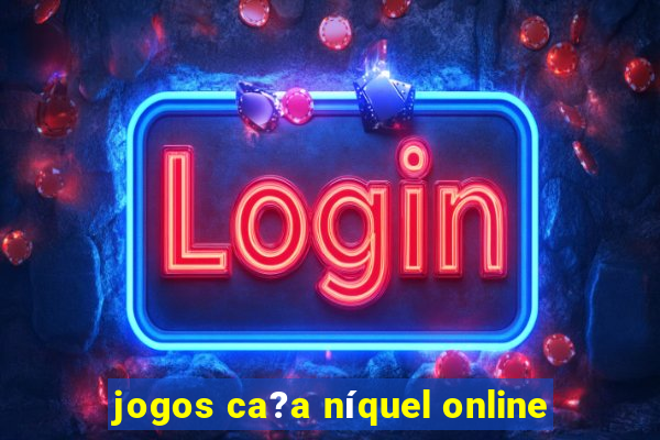 jogos ca?a níquel online