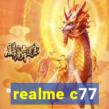 realme c77