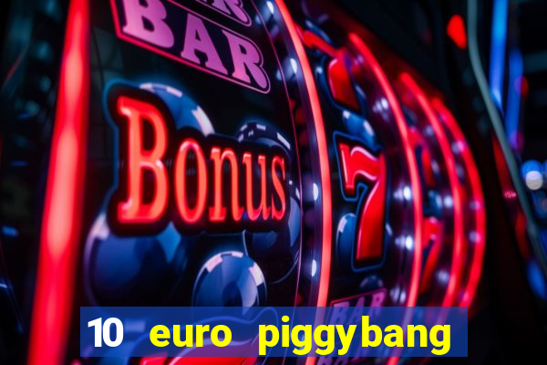 10 euro piggybang casino bonus