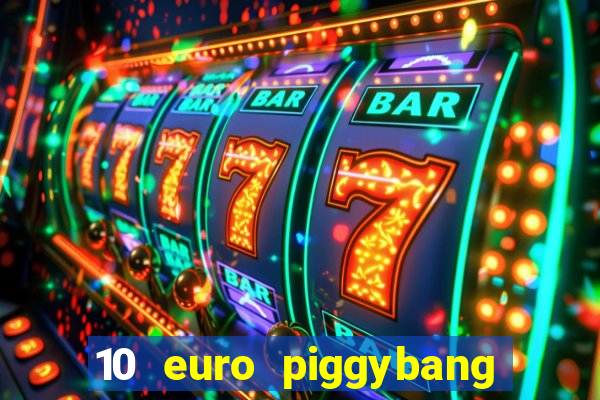 10 euro piggybang casino bonus