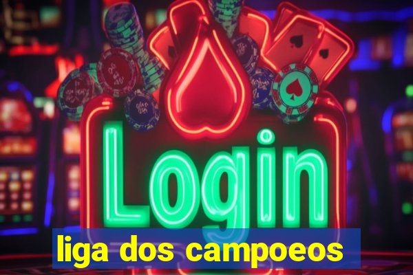 liga dos campoeos