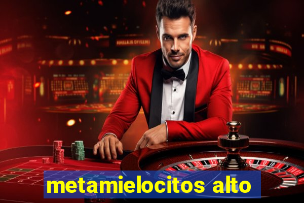 metamielocitos alto