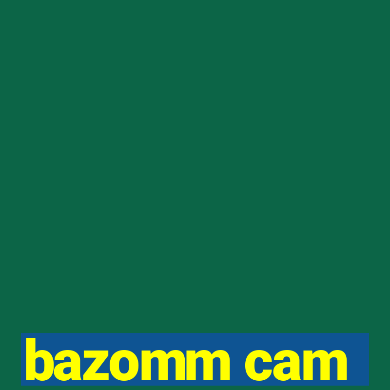 bazomm cam