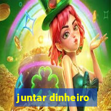 juntar dinheiro