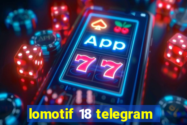 lomotif 18 telegram