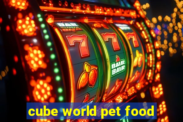 cube world pet food