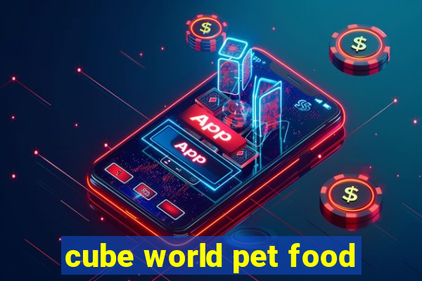 cube world pet food