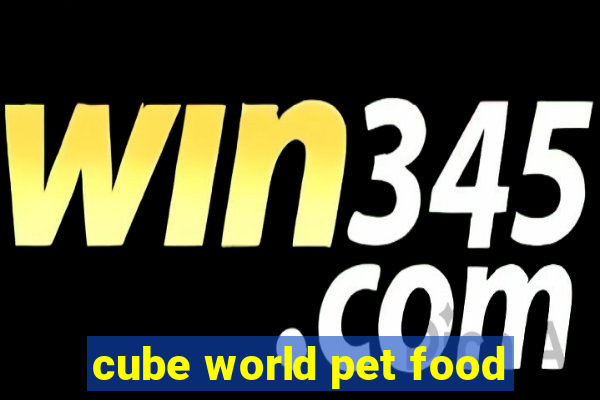 cube world pet food