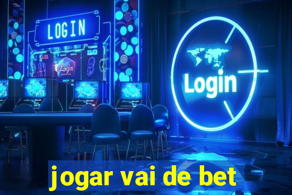 jogar vai de bet