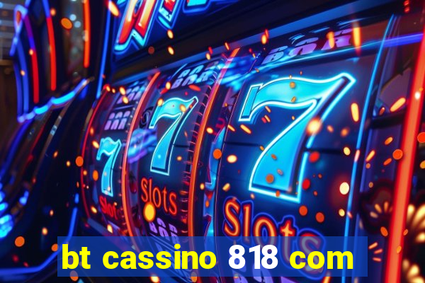 bt cassino 818 com