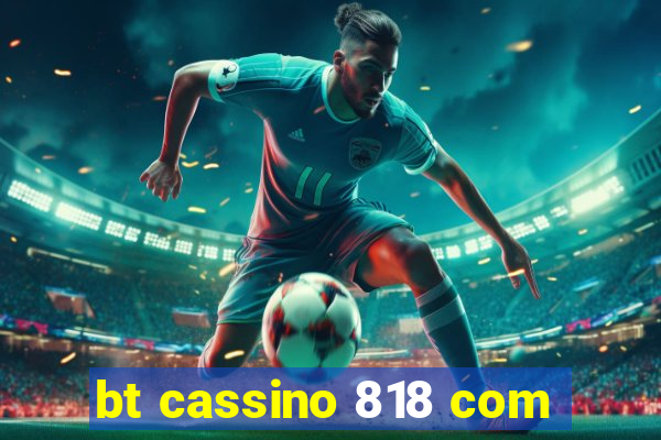 bt cassino 818 com