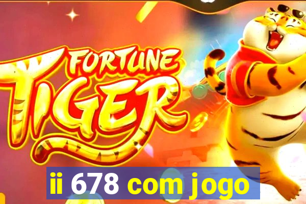 ii 678 com jogo