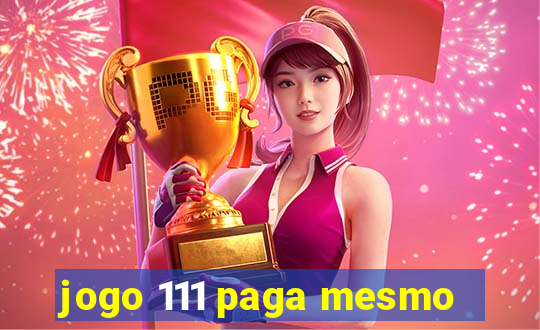 jogo 111 paga mesmo