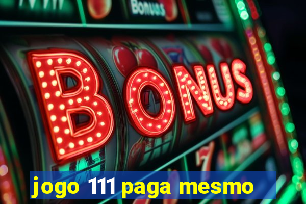 jogo 111 paga mesmo