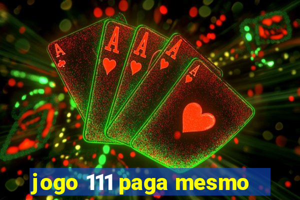 jogo 111 paga mesmo