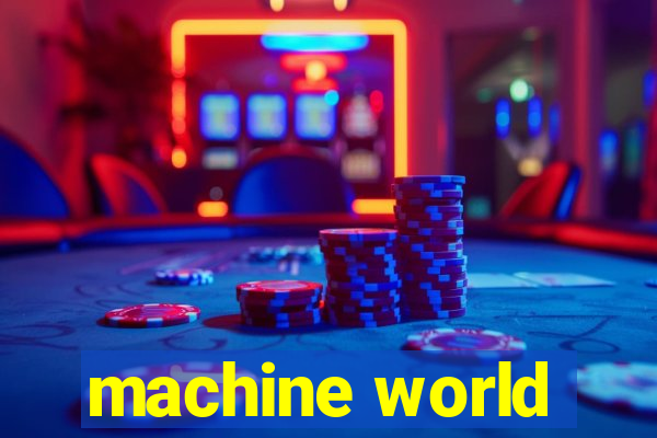 machine world