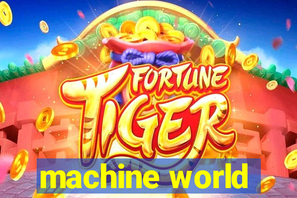 machine world