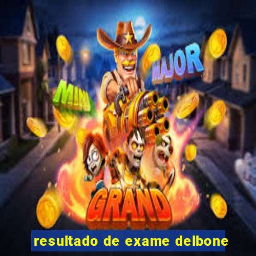 resultado de exame delbone