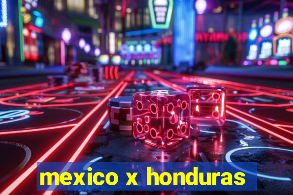 mexico x honduras