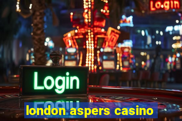 london aspers casino