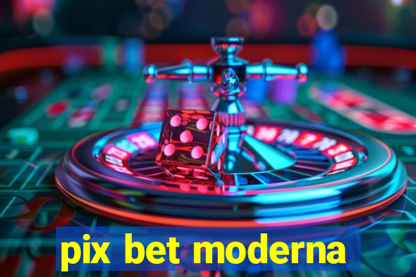 pix bet moderna