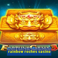 rainbow roches casino