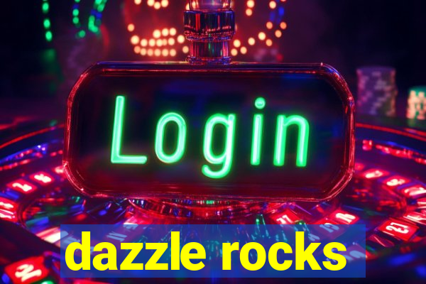 dazzle rocks