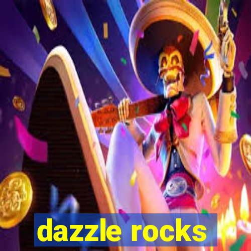 dazzle rocks