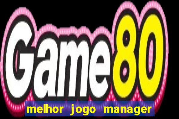 melhor jogo manager de futebol