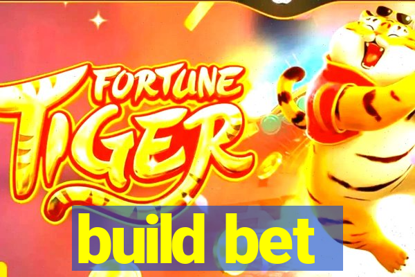 build bet