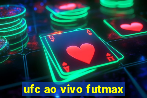 ufc ao vivo futmax