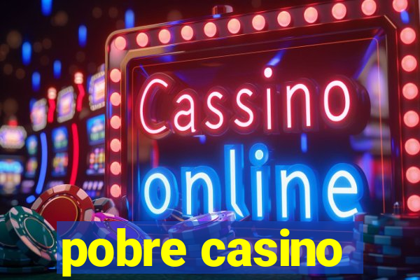 pobre casino