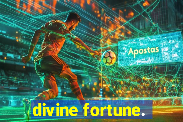 divine fortune.