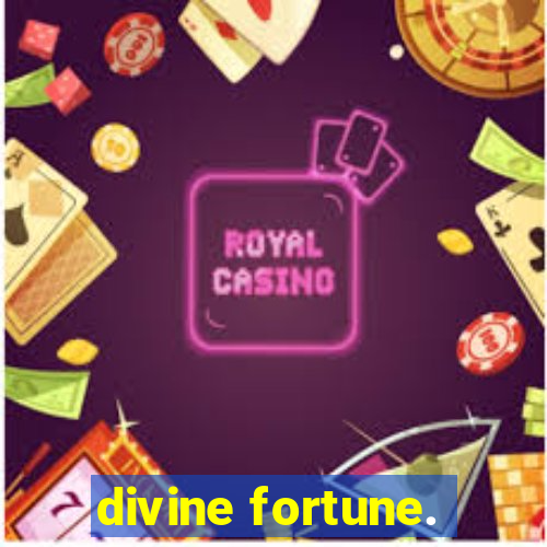 divine fortune.