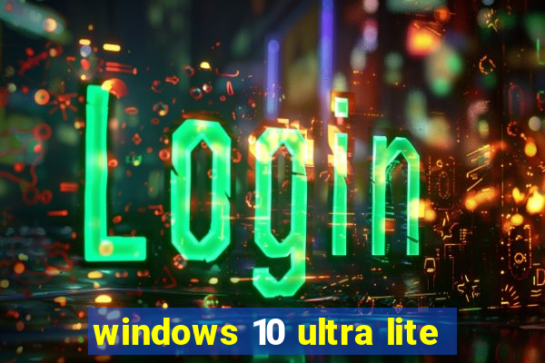 windows 10 ultra lite