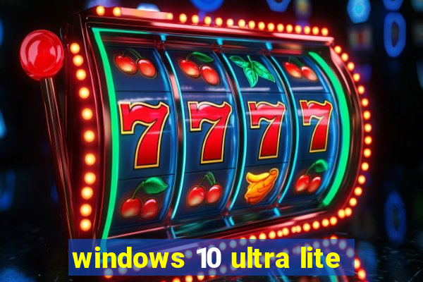 windows 10 ultra lite