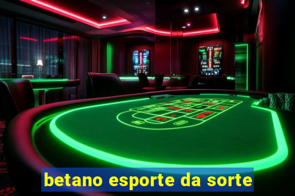 betano esporte da sorte