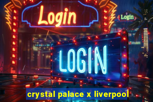 crystal palace x liverpool